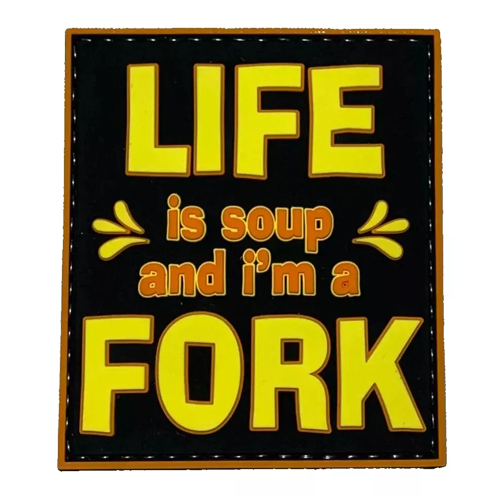 "Life Is Soup and I'm a Fork" PVC Morale Patch