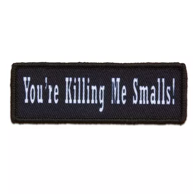 YOU'RE KILLING ME SMALLS PATCH
